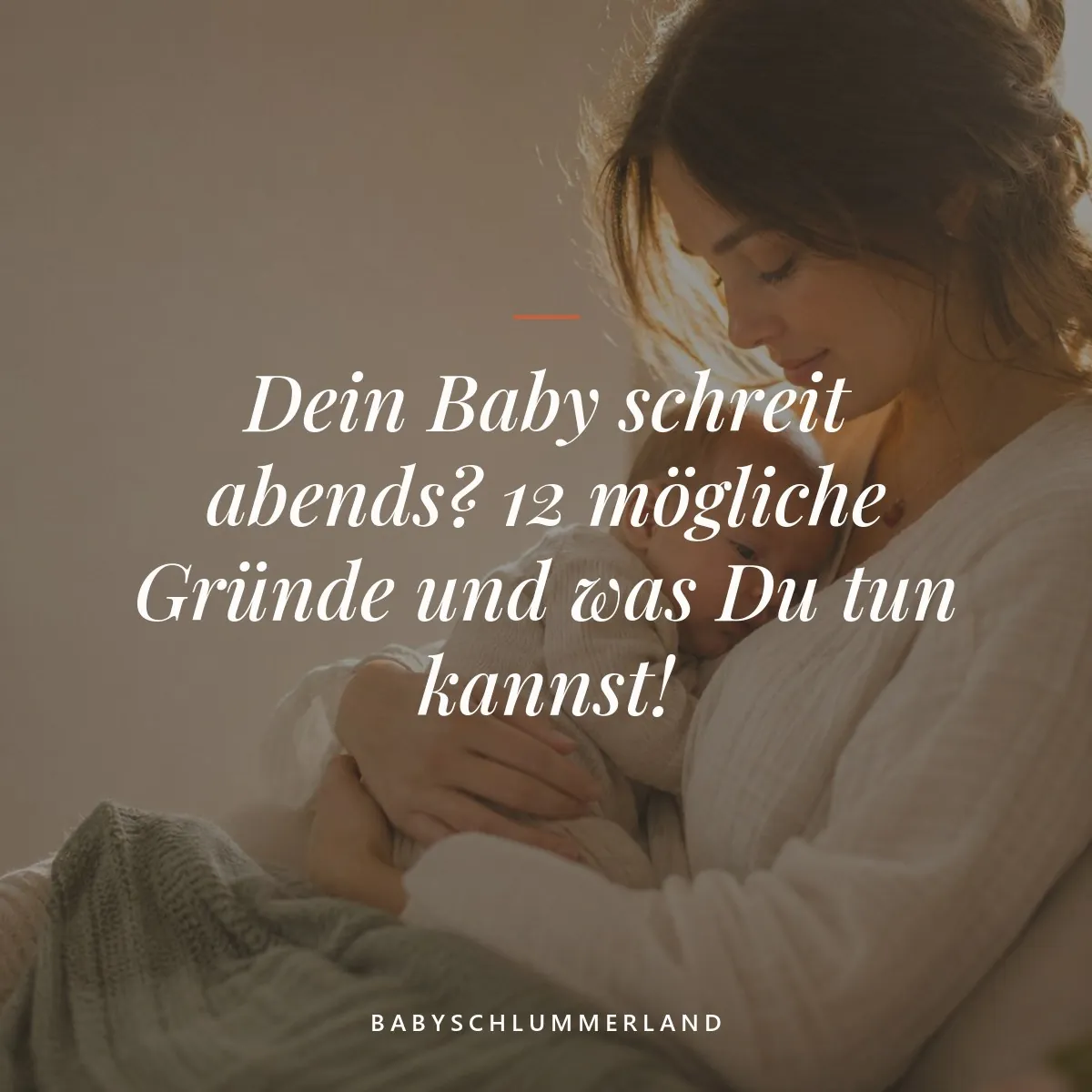Dein Baby schreit abends? 12 mögliche Gründe und was Du tun kannst!